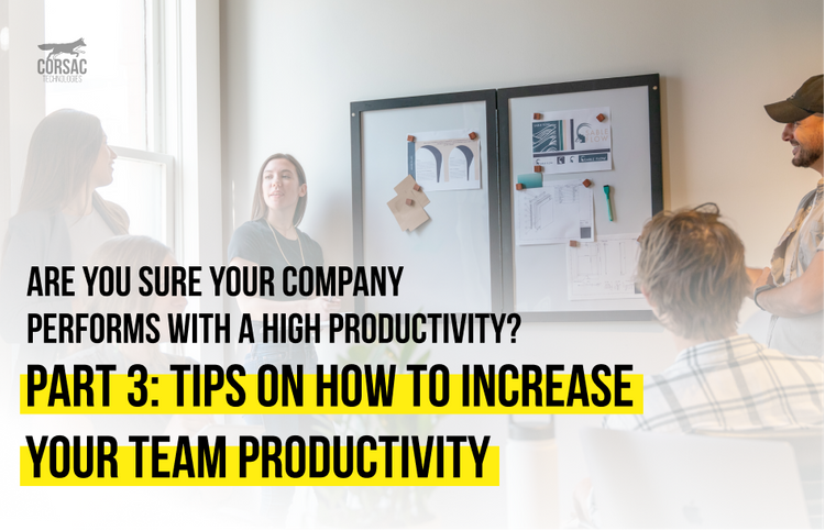 Are you sure your company performs with a high productivity?  Part 3: Tips on how to increase your team productivity